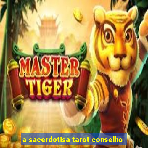 a sacerdotisa tarot conselho